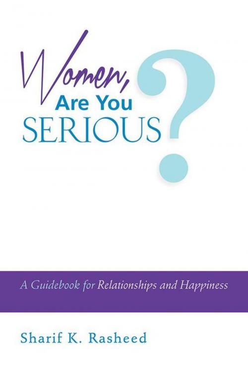 Cover of the book Women, Are You Serious? by Sharif K. Rasheed, AuthorHouse