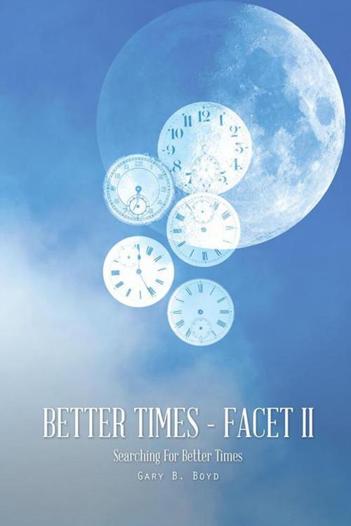 Cover of the book Better Times - Facet Ii by Gary B. Boyd, AuthorHouse