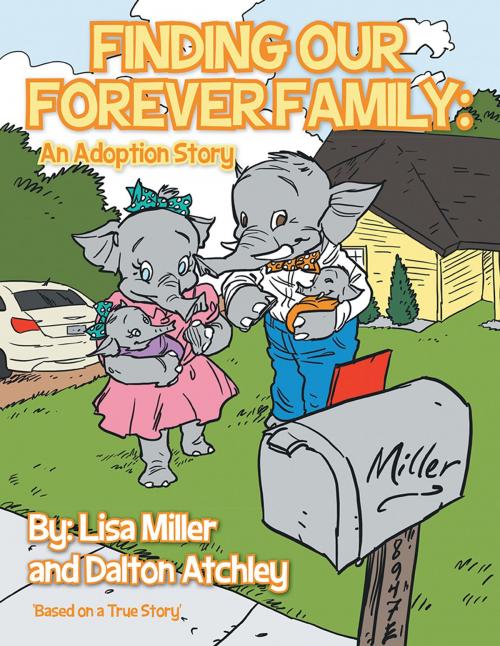 Cover of the book Finding Our Forever Family: by Lisa Miller, Dalton Atchley, AuthorHouse
