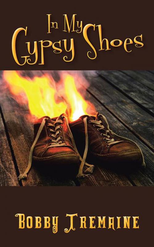 Cover of the book In My Gypsy Shoes by Bobby Tremaine, AuthorHouse