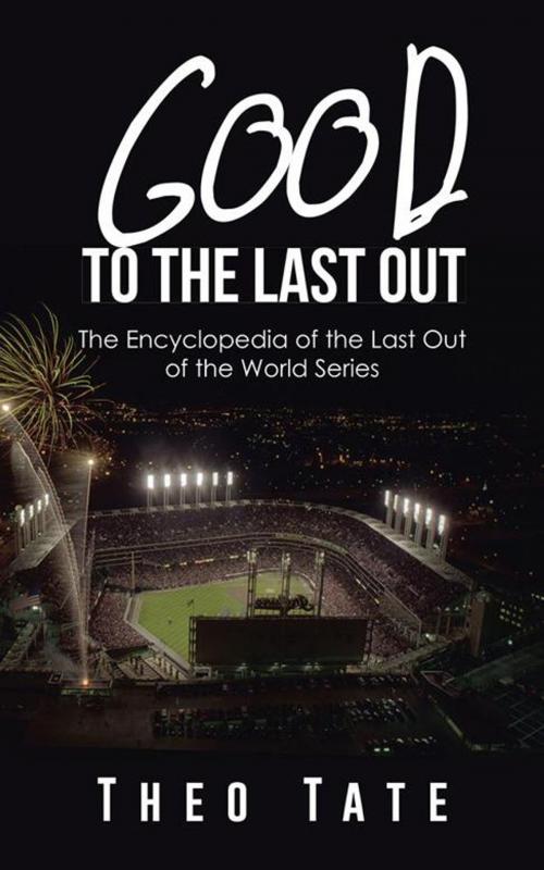 Cover of the book Good to the Last Out by Theo Tate, AuthorHouse