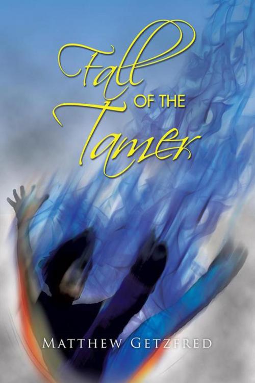 Cover of the book Fall of the Tamer by Matthew Getzfred, AuthorHouse