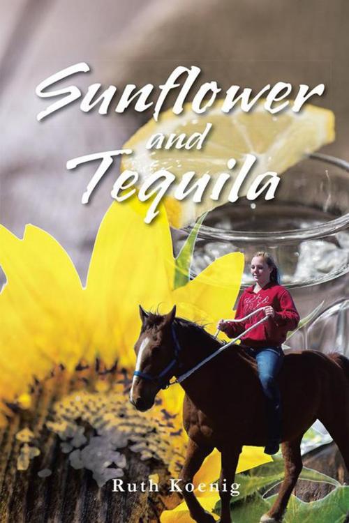 Cover of the book Sunflower and Tequila by Ruth Koenig, AuthorHouse