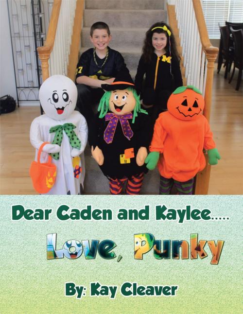 Cover of the book Dear Caden and Kaylee..... Love, Punky by Kay Cleaver, AuthorHouse