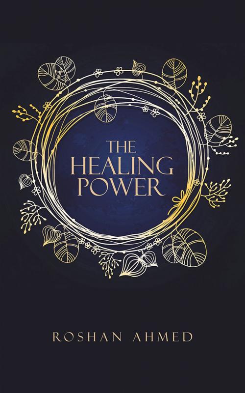 Cover of the book The Healing Power by Roshan Ahmed, AuthorHouse UK