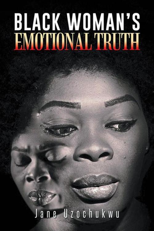 Cover of the book Black Woman's Emotional Truth by Jane Uzochukwu, AuthorHouse UK