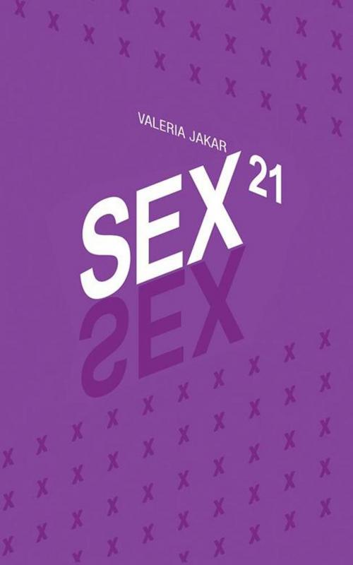 Cover of the book Sex21 by Valeria Jaker, AuthorHouse UK