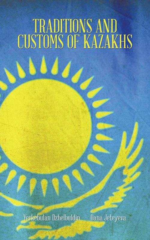 Cover of the book Traditions and Customs of Kazakhs by Yerkebulan Dzhelbuldin, Dana Jeteyeva, AuthorHouse UK