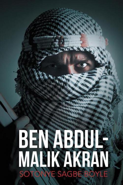 Cover of the book Ben Abdul-Malik Akran by Sotonye Sagbe Boyle, AuthorHouse UK