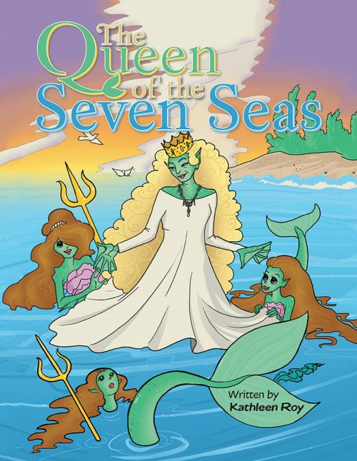 Cover of the book The Queen of the Seven Seas by Kathleen Roy, AuthorHouse UK