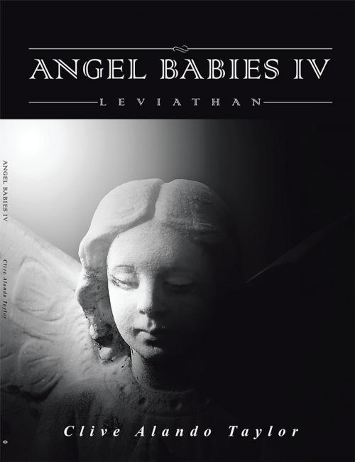 Cover of the book Angel Babies Iv by Clive Alando Taylor, AuthorHouse UK