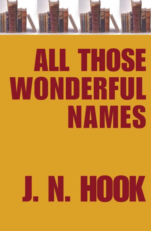 Cover of the book All Those Wonderful Names by J. N. Hook, Open Road Media