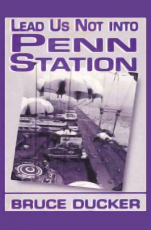 Cover of the book Lead Us Not Into Penn Station by Bruce Ducker, The Permanent Press