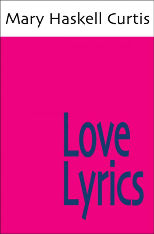 Cover of the book Love Lyrics by Mary Haskell Curtis, Open Road Media
