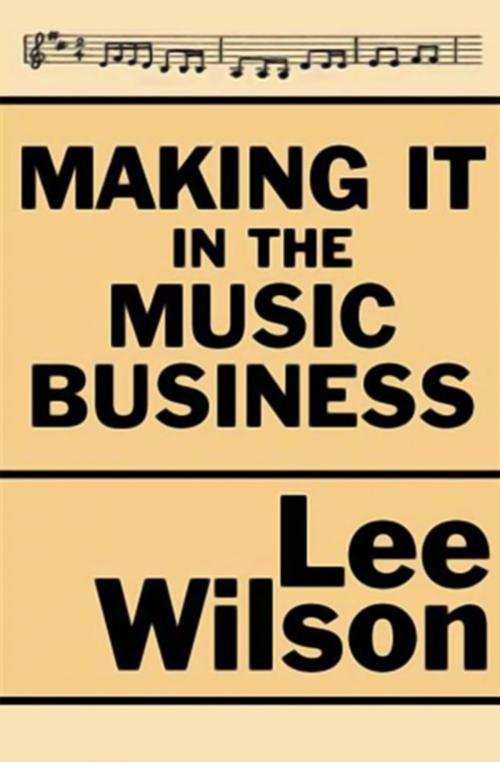 Cover of the book Making It in the Music Business by Lee Wilson, Open Road Media