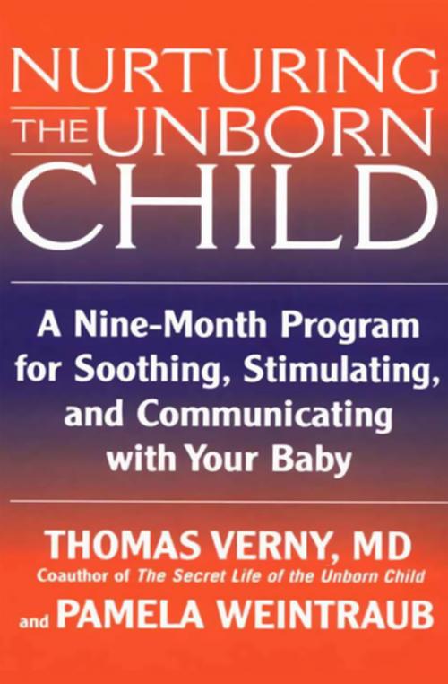 Cover of the book Nurturing the Unborn Child by Thomas Verny, Pamela Weintraub, Open Road Media