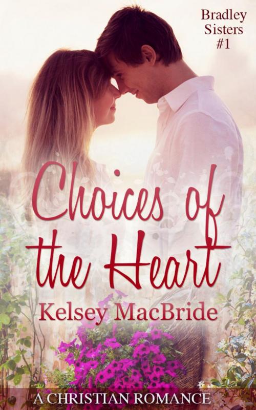 Cover of the book Choices of the Heart: A Christian Romance Novella by Kelsey MacBride, Kelsey MacBride