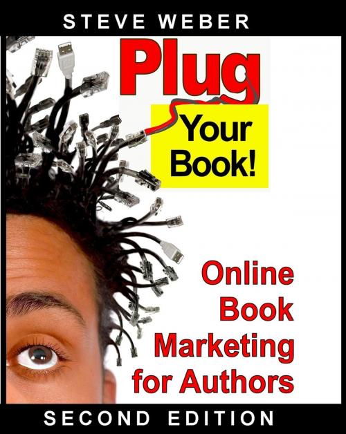 Cover of the book Plug Your Book! Online Book Marketing for Authors by Steve Weber, Steve Weber