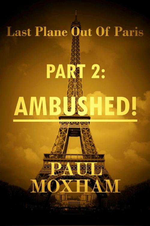 Cover of the book Ambushed! (Last Plane out of Paris, Part 2) by Paul Moxham, Paul Moxham