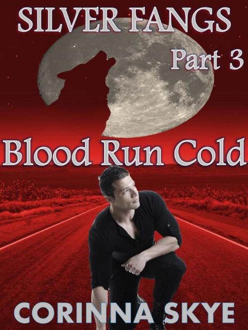 Cover of the book Blood Run Cold: Silverfangs #3 by Corinna Skye, Corinna Skye