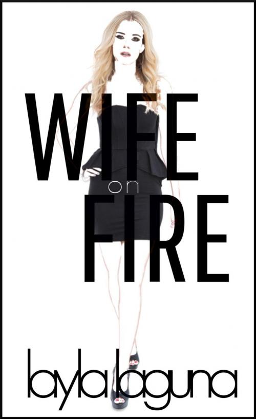 Cover of the book Wife On Fire by Layla Laguna, Layla Laguna
