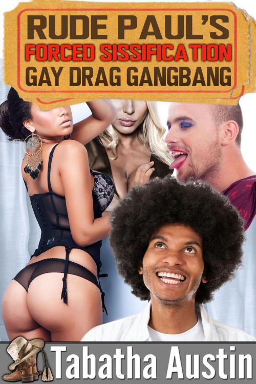 Cover of the book Rude Paul's Drag Romp Forced Sissification Gay Gangbang by Tabatha Austin, Tabatha Austin