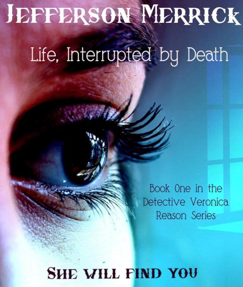 Cover of the book Life, Interrupted by Death by Jefferson Merrick, Jefferson Merrick