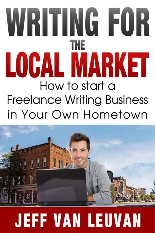 Cover of the book Writing for the Local Market by Jeff Van Leuvan, Jeff Van Leuvan