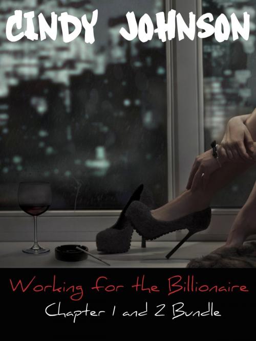 Cover of the book Working for the Billionaire: Chapter 1 and 2 Bundle by Cindy Johnson, Cindy Johnson