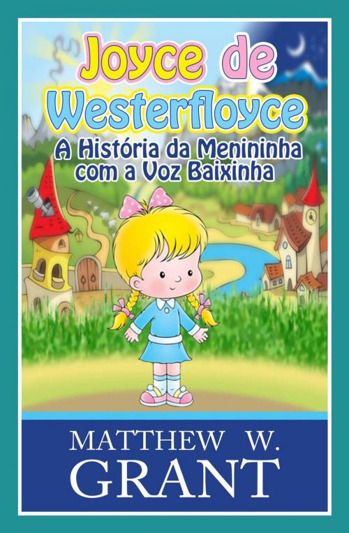 Cover of the book Joyce de Westerfloyce - A Menininha com a Voz Baixinha by Matthew W. Grant, Babelcube Inc.