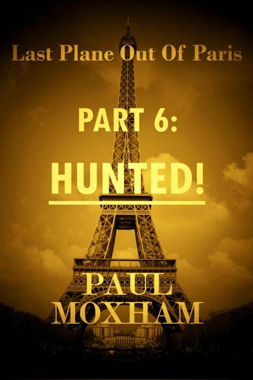 Cover of the book Hunted! (Last Plane out of Paris, Part 6) by Paul Moxham, Paul Moxham