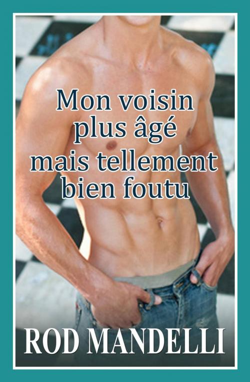 Cover of the book Mon voisin plus âgé mais tellement bien foutu by Rod Mandelli, Babelcube Inc.