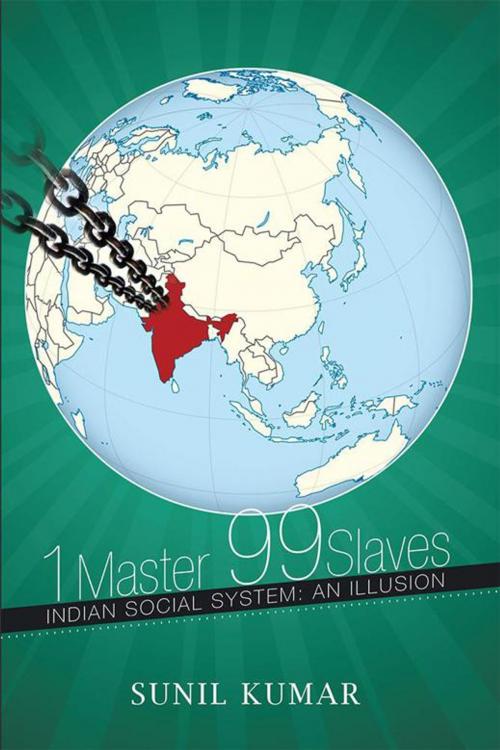 Cover of the book 1 Master 99 Slaves by Sunil Kumar, Xlibris AU
