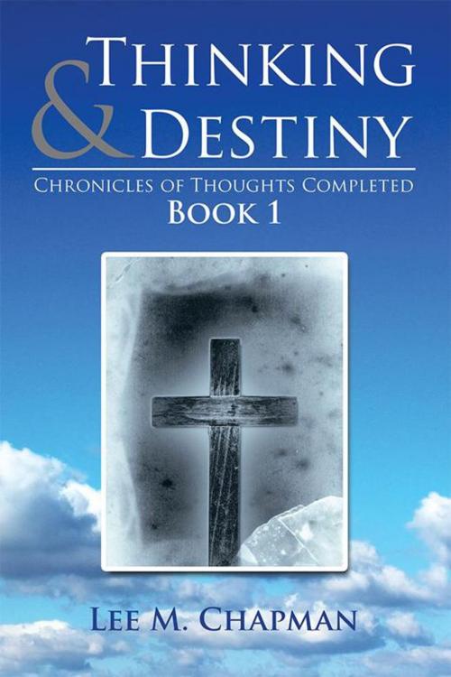 Cover of the book Thinking & Destiny by Lee M. Chapman, Xlibris US