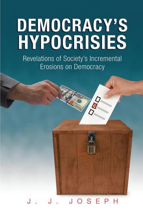 Cover of the book Democracy’S Hypocrisies by J. J. Joseph, Xlibris US