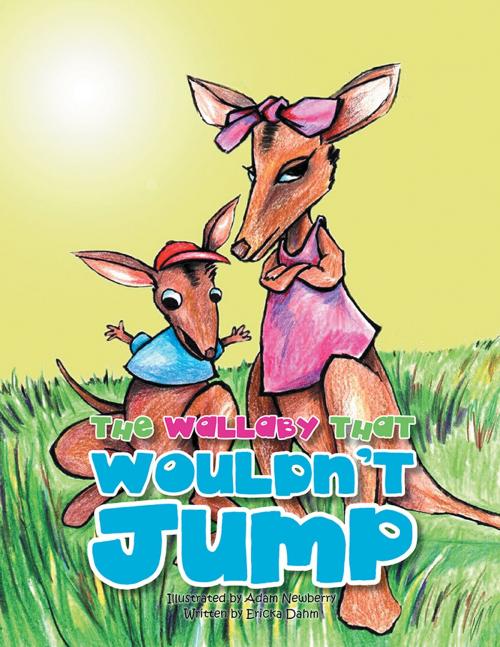Cover of the book The Wallaby That Wouldn’T Jump by Ericka Dahm, Xlibris US