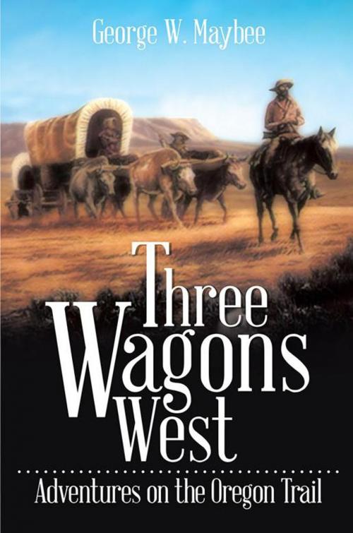 Cover of the book Three Wagons West by George W. Maybee, Xlibris US