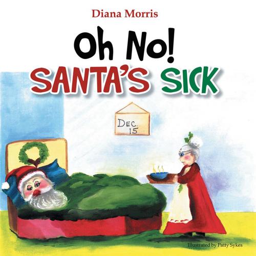 Cover of the book Oh No! Santa's Sick by Diana Morris, Xlibris US
