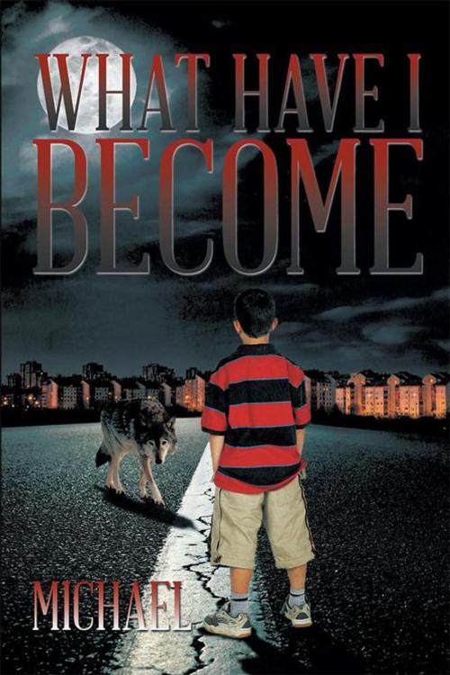 Cover of the book What Have I Become by Michael, Xlibris US