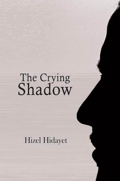 Cover of the book The Crying Shadow by Hizel Hidayet, Xlibris UK