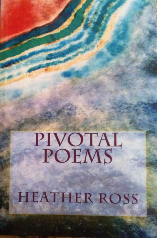 Cover of the book PIVOTAL POEMS by Heather Ross, Perspective Implosion Studios