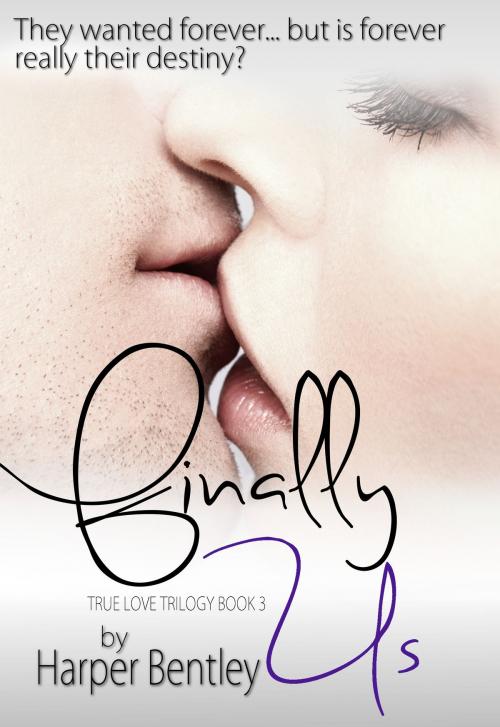 Cover of the book Finally Us (True Love, Book 3) by Harper Bentley, Harper Bentley