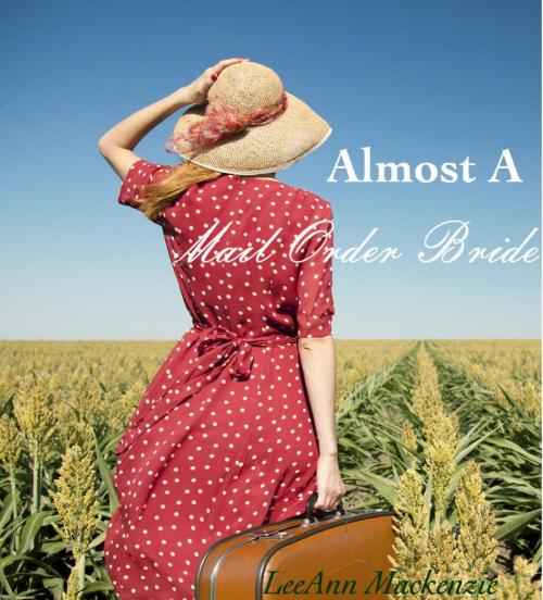 Cover of the book Almost A Mail Order Bride by LeeAnn Mackenzie, Lovely Romance Publications