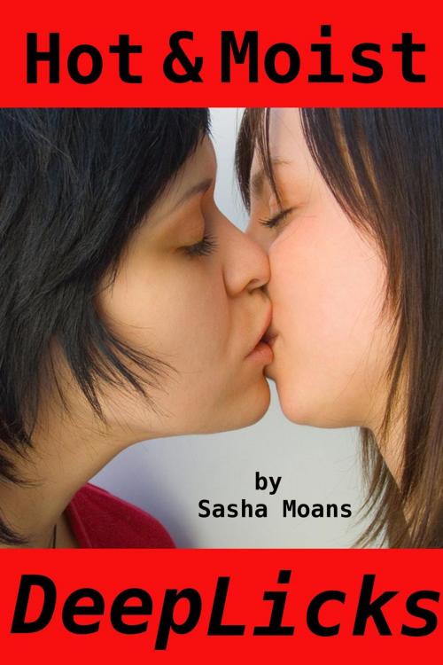 Cover of the book Hot & Moist, Deep Licks (Lesbian Erotica) by Sasha Moans, Tales of Flesh Press