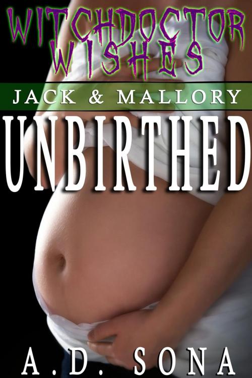 Cover of the book Unbirthed: Jack & Mallory book 3 (Witchdoctor Wishes) by A.D. Sona, A.D. Sona