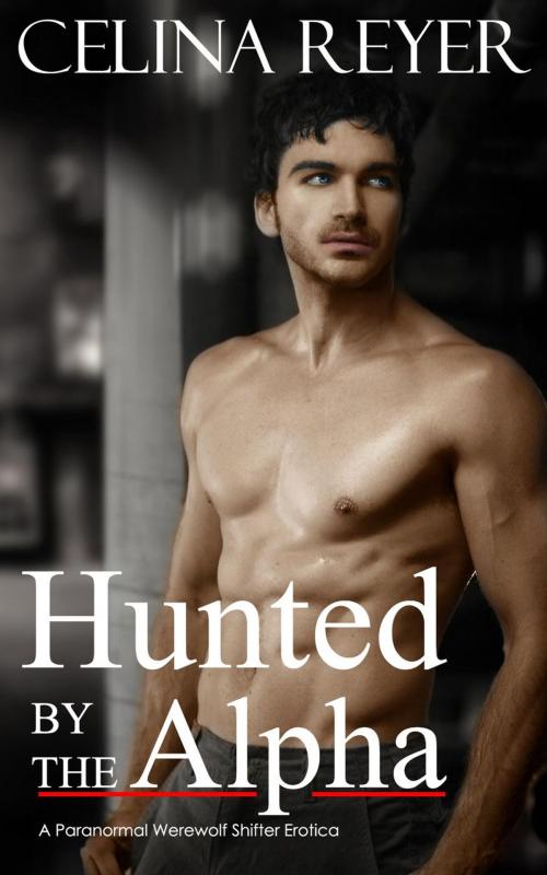 Cover of the book Hunted by the Alpha (Paranormal Werewolf Erotica) by Celina Reyer, eBook Publishing World