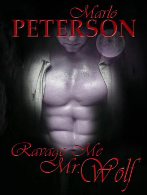 Cover of the book Ravage Me, Mr. Wolf by Marlo Peterson, Marlo Peterson