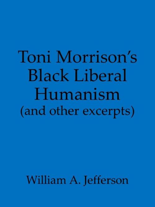 Cover of the book Toni Morrison's Black Liberal Humanism (and other excerpts) by William A. Jefferson, William A. Jefferson