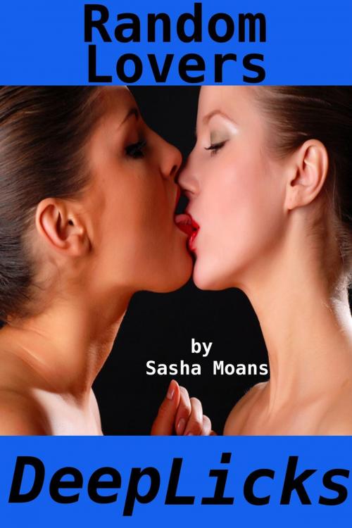 Cover of the book Random Lovers, Deep Licks (Lesbian Erotica) by Sasha Moans, Tales of Flesh Press
