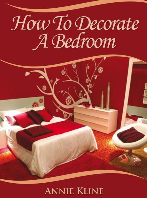 Cover of the book How To Decorate a Bedroom by Annie Kline, Annie Kline